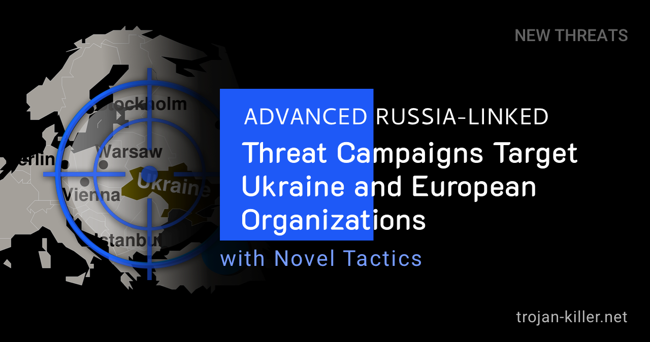 Advanced Russia-Linked Threat Campaigns Target Ukraine and European Organizations with Novel Tactics