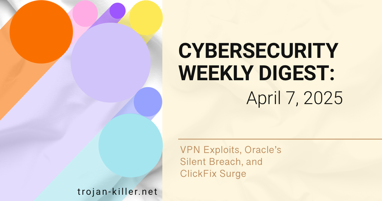 Cybersecurity Weekly Digest VPN Exploits Oracle’s Silent Breach and ClickFix Surge